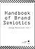 Handbook of Brand Semiotics
