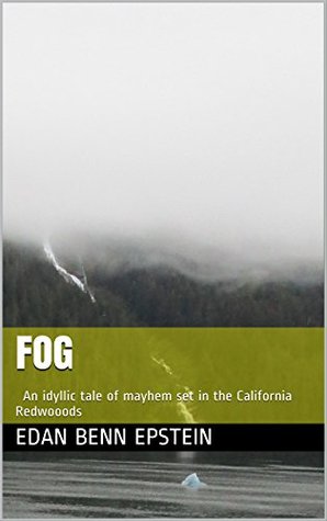 Fog: An idyllic tale of mayhem set in the California Redwoods (Kindle Edition)
