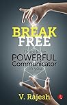 Break Free: Unlock the Powerful Communicator in You