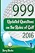 999 Updated Questions on the Rules of Golf - 2016: The easiest and most enjoyable way to absorb and understand the Rules of Golf