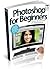 Photoshop for Beginners the Easy Way to Get Started with Adobe Photoshop Cd ROM Included