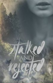Stalked and Rejected