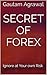 Secret of Forex: Ignore at Your own Risk