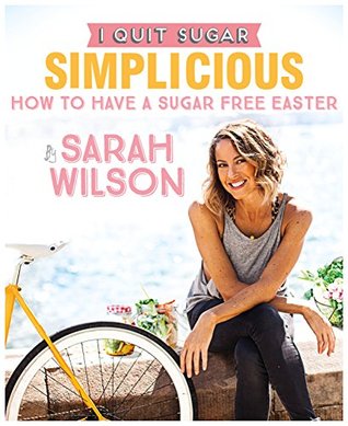 I Quit Sugar: How to Have a Sugar Free Easter (Kindle Edition)