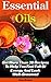 Essential Oils: Get More Than 30 Recipes To Help You Feel Full Of Energy And Look Well-Groomed: (essential oils for weight loss, home remedies, aromatherapy) ... remedies, young living essential oils book)
