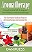 Aromatherapy: Using Essential Oils to Improve Your Wellness with Aromatherapy: The Alternative Medicine Practice of Aromatherapy and Essential Oils