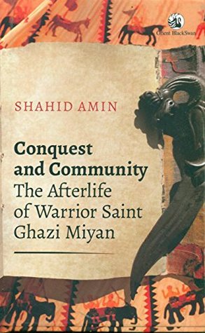 Conquest and Community: The Afterlife of Warrior Saint Ghazi Miyan (Hardcover)