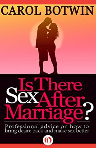 Is There Sex After Marriage?: Professional Advice on How to Bring Desire Back and Make Sex Better