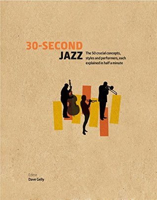 30-Second Jazz: The 50 crucial concepts, styles and performers, each explained in half a minute (Kindle Edition)