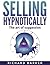 Selling Hypnotically by Richard       Barker