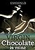 virgin chocolate is mine