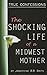 The Shocking Life of a Mid-West Mother: Hot Wife, Slut Wife, or Just Plain Naughty? You Decide...
