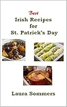Best Traditional Irish Recipes for St. Patrick's Day: Corned Beef and Cabbage, Irish Stew, Soda Bread and Much More! (Cooking Around the World Book 2)