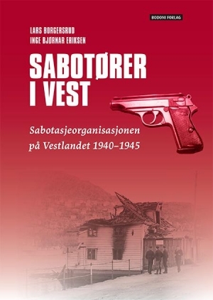Sabotører i vest: Sabotasjeorganisasjonen på Vestlandet 1940-1945