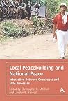 Local Peacebuilding and National Peace: Interaction Between Grassroots and Elite Processes