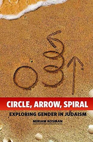 Circle, Arrow, Spiral: Exploring Gender in Judaism (Kindle Edition)