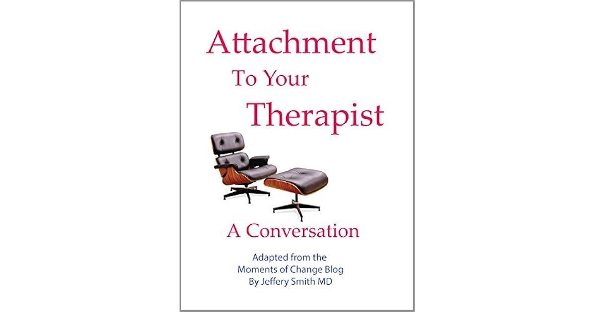 Attachment to Your Therapist A Conversation by Jeffery Smith