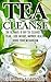 Tea Cleanse: Your Tea Clean...