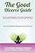 Divorce: The Good Divorce Guide: Divorce and Separation As Your New Beginning To Build Social Confidence and The Life You Want: Positive Acts, Mindfulness, Managing Yourself and Moving On