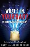 What's In Your Bag?: Outcome-Based Youth Ministry What's In Your Bag?: Outcome-Based Youth Ministry