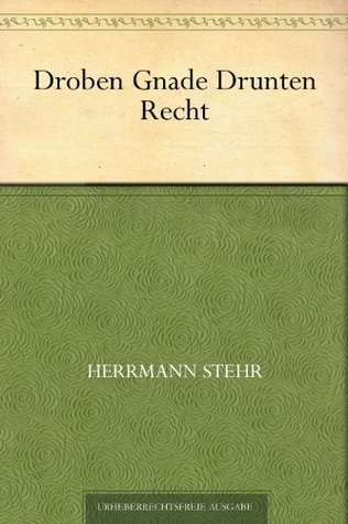 Droben Gnade Drunten Recht (German Edition)