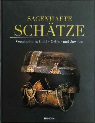 Sagenhafte Schätze: Verschollenes Gold - Gräber und Juwelen (Hardcover)