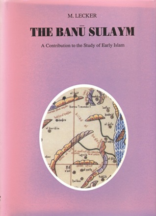 The Banū Sulaym: A Contribution to the study of Early Islam (Max Schloessinger Memorial Series, Monographs in Islamic History and Civilization 4)