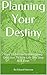 Planning Your Destiny: Easy...