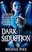 Dark Seduction: The Dark Truth About Seduction And How To Use It To Get What You Want From Love, Sex, Relationships And Romance