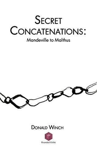 Secret Concatenations: Mandeville to Malthus (Kindle Edition)