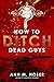 How to Ditch Dead Guys (The...