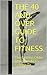 The 40 And Over Guide To Fitness: The Getting Older Mans Guide To Getting Fit