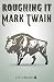 Roughing It by Mark Twain