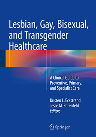 Lesbian, Gay, Bisexual, and Transgender Healthcare: A Clinical Guide to Preventive, Primary, and Specialist Care (Kindle Edition)