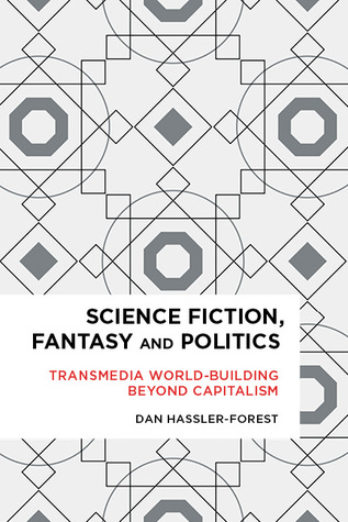 Science Fiction, Fantasy, and Politics: Transmedia World-Building Beyond Capitalism (Radical Cultural Studies)