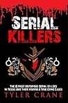 Serial Killers: The 10 Most Notorious Serial Killers In Texas And Their Horrible True Crime Cases