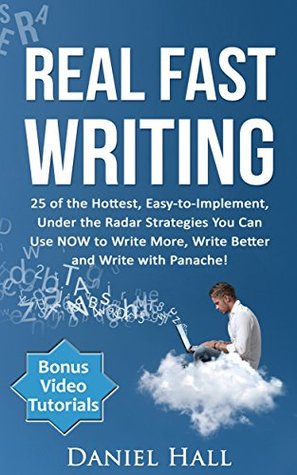 Real Fast Writing: How To Write Faster 25 of the Hottest, Easy-to-Implement, Under the Radar Strategies You Can Use NOW to Write More, Write Better and Write with Panache! - Online Video Edition (Kindle Edition)