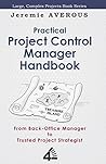 Practical Project Control Manager Handbook: From Back-Office Manager to Trusted Project Strategist Practical Project Control Manager Handbook: From Back-Office Manager to Trusted Project Strategist