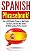 Spanish Phrasebook!: Over +1000 Spanish Language Phrases to Meet People, Socialize & Find Your Way Around - All While Speaking Perfect Spanish!