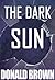 The Dark Sun by Donald Brown
