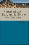Wörterbuch der Burgen, Schlösser und Festungen Wörterbuch der Burgen, Schlösser und Festungen