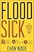 Floodsick by Evan Wade