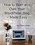 How to Start and Own Your WordPress Blog - Made Easy