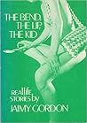 The Bend, The Lip, The Kid: Reallife Stories The Bend, The Lip, The Kid: Reallife Stories