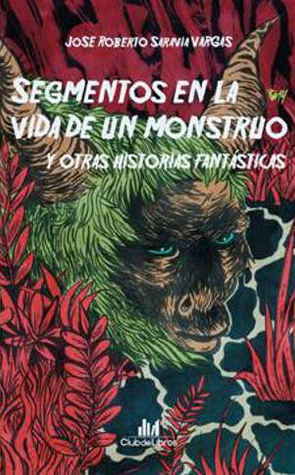 Segmentos en la vida de un monstruo y otras historias fantásticas