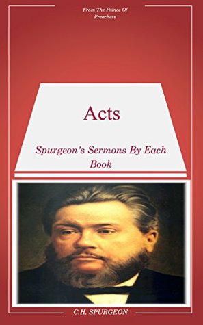 Spurgeon's Sermons On Acts: Book By Book Sermons By Spurgeon