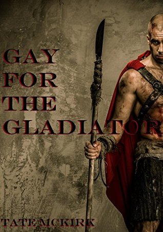 Gay for the Gladiator (Gay First Time Fantasy Erotica)