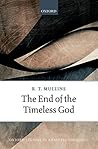 The End of the Timeless God (Oxford Studies In Analytic Theology)