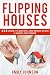 Flipping Houses: 1 2 3 Guid...