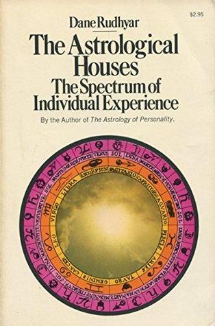 The Astrological Houses: The Spectrum of Individual Experience